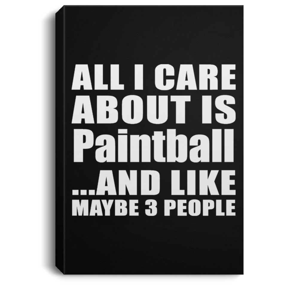 All I Care About Is Paintball - Canvas Portrait