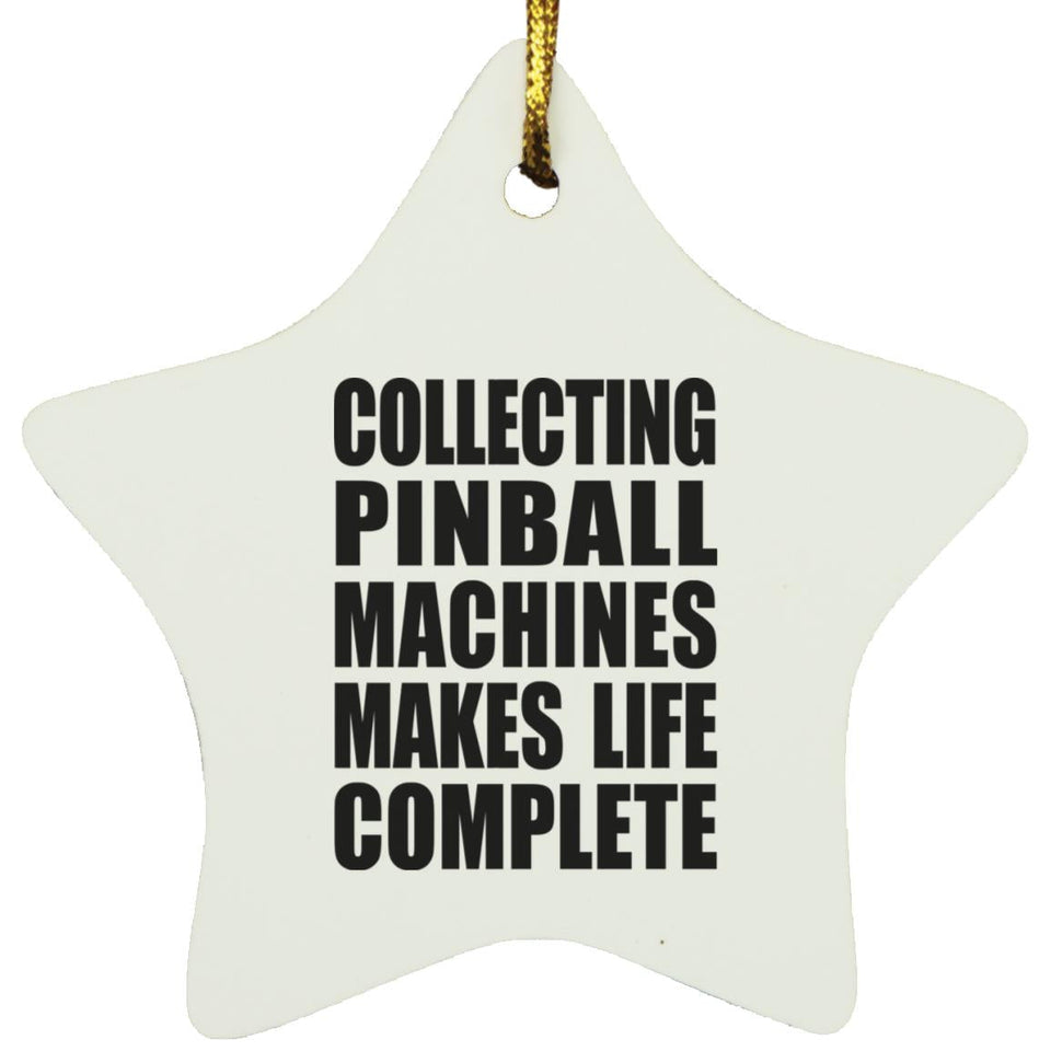 Collecting Pinball Machines Makes Life Complete - Star Ornament
