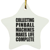 Collecting Pinball Machines Makes Life Complete - Star Ornament