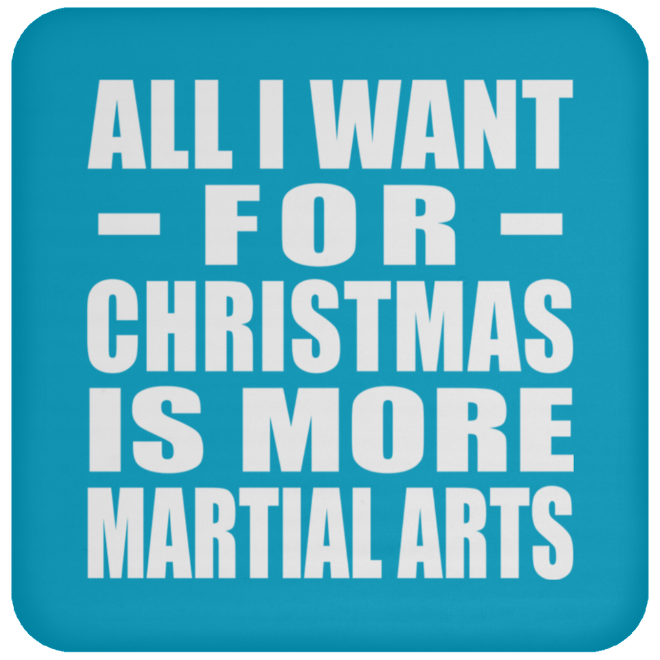 All I Want For Christmas Is More Martial Arts - Coaster