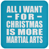 All I Want For Christmas Is More Martial Arts - Coaster