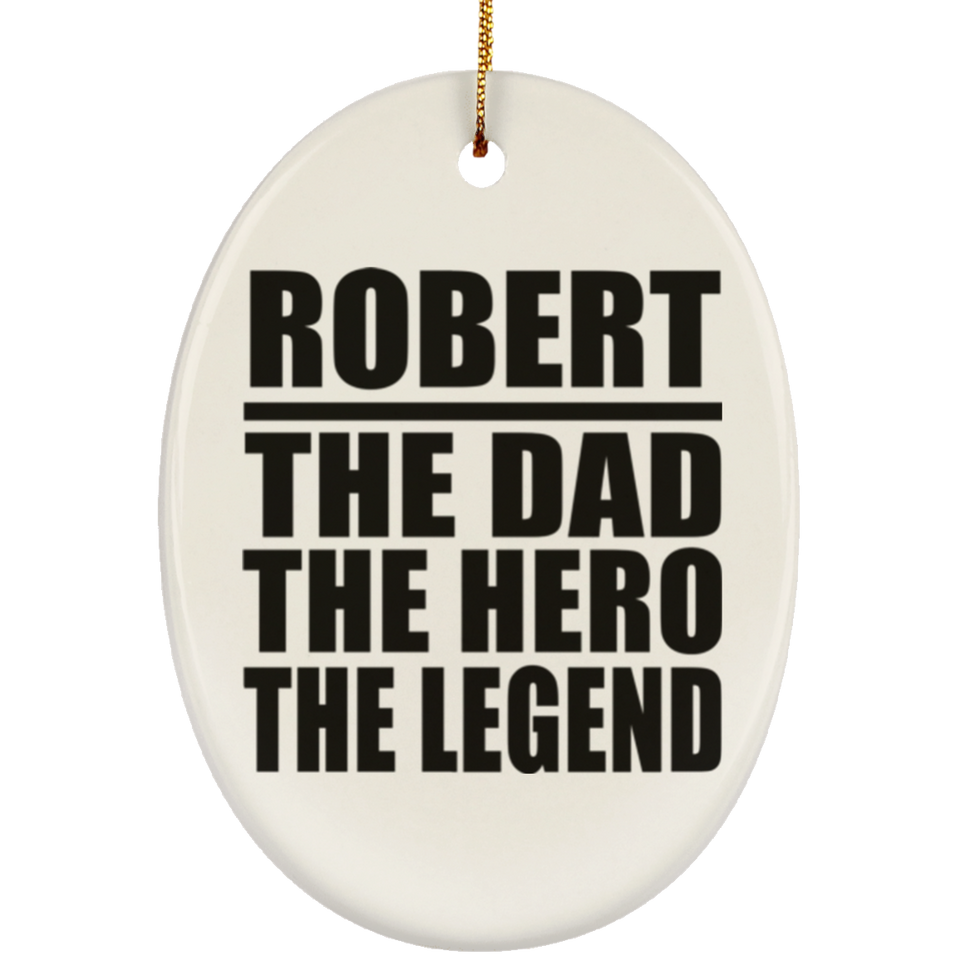 Robert The Dad The Hero The Legend - Oval Ornament