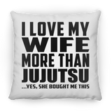 I Love My Wife More Than Jujutsu - Throw Pillow