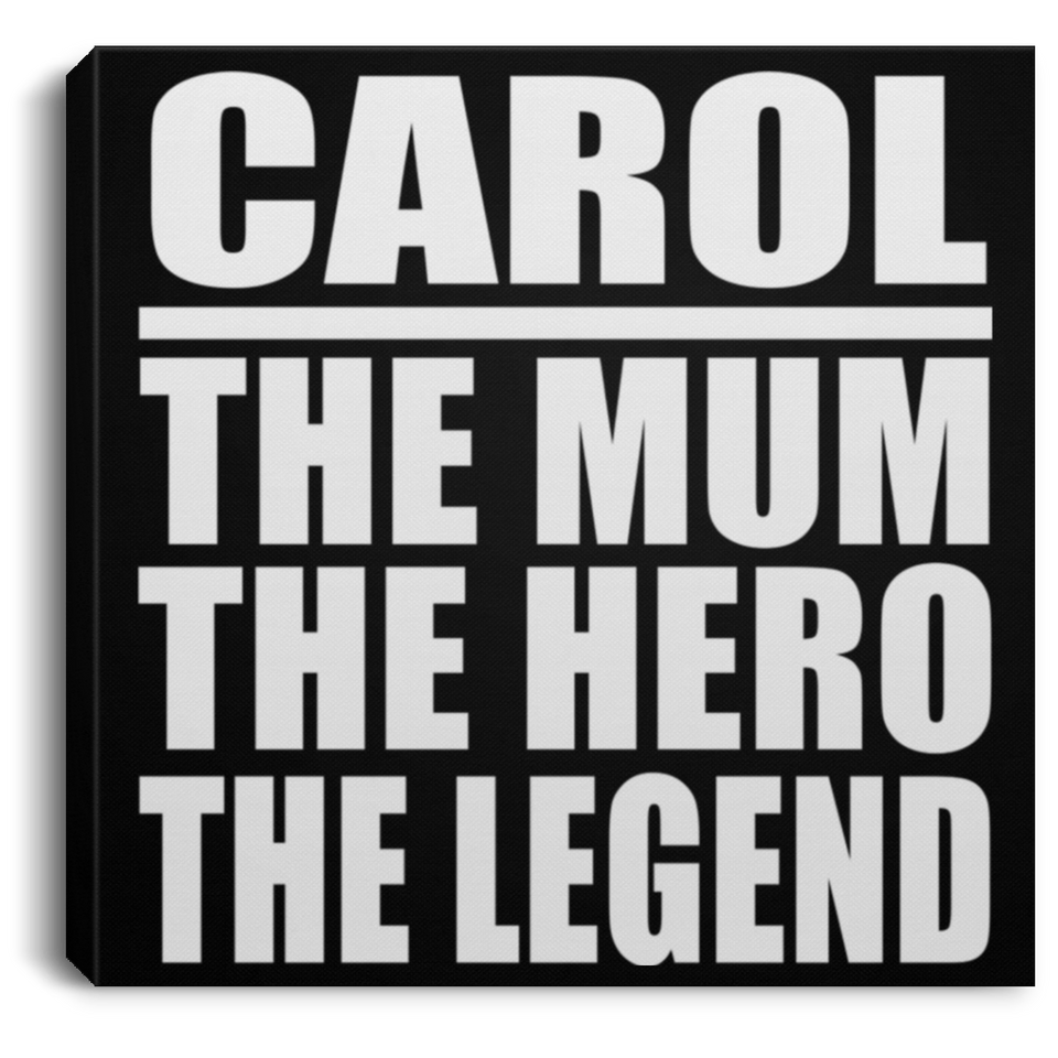 Carol The Mum The Hero The Legend - Canvas Square