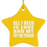 All I Need Is Love And My Toy Fox Terrier - Star Ornament