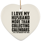I Love My Husband More Than Collecting Calendars - Heart Ornament