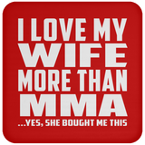 I Love My Wife More Than MMA - Drink Coaster