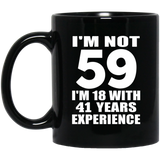 59th Birthday I'm Not 59 I'm 18 With 41 Years Experience - 11oz Coffee Mug Black