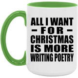 All I Want For Christmas Is More Writing Poetry - 15oz Accent Mug Green