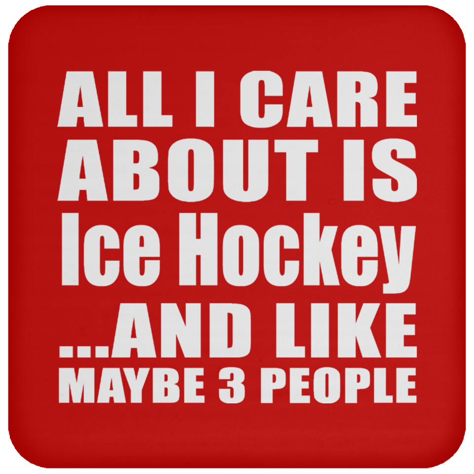 All I Care About Is Ice Hockey - Drink Coaster