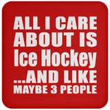 All I Care About Is Ice Hockey - Drink Coaster