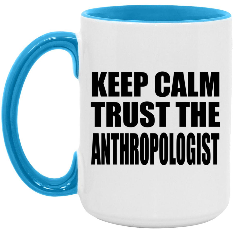 Keep Calm and Trust The Anthropologist - 15oz Accent Mug Blue
