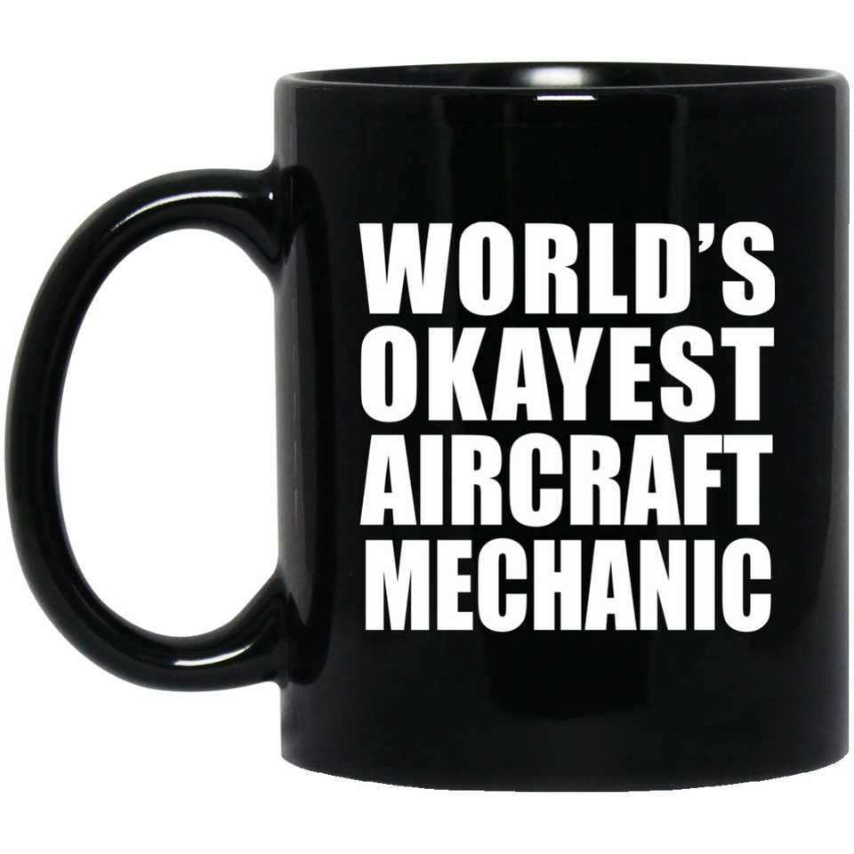 World's Okayest Aircraft Mechanic - 11 Oz Coffee Mug Black