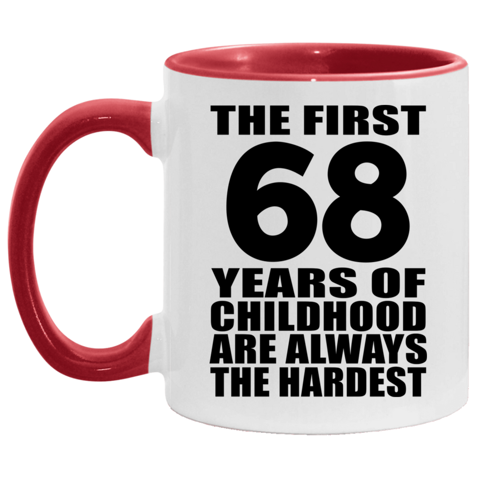 68th Birthday First 68 Years of Childhood Are The Hardest - 11oz Accent Mug Red