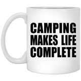 Camping Makes Life Complete - 11oz Coffee Mug