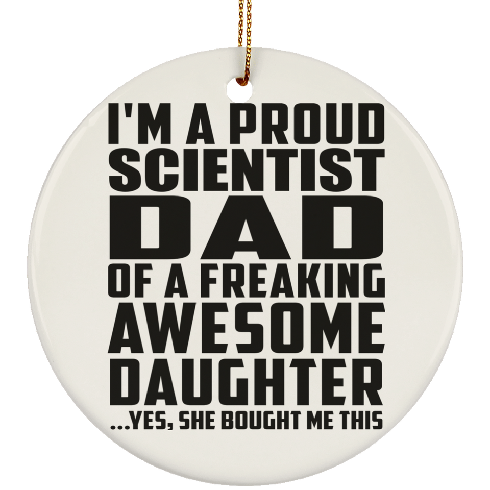 Proud Scientist Dad Of Awesome Daughter - Circle Ornament