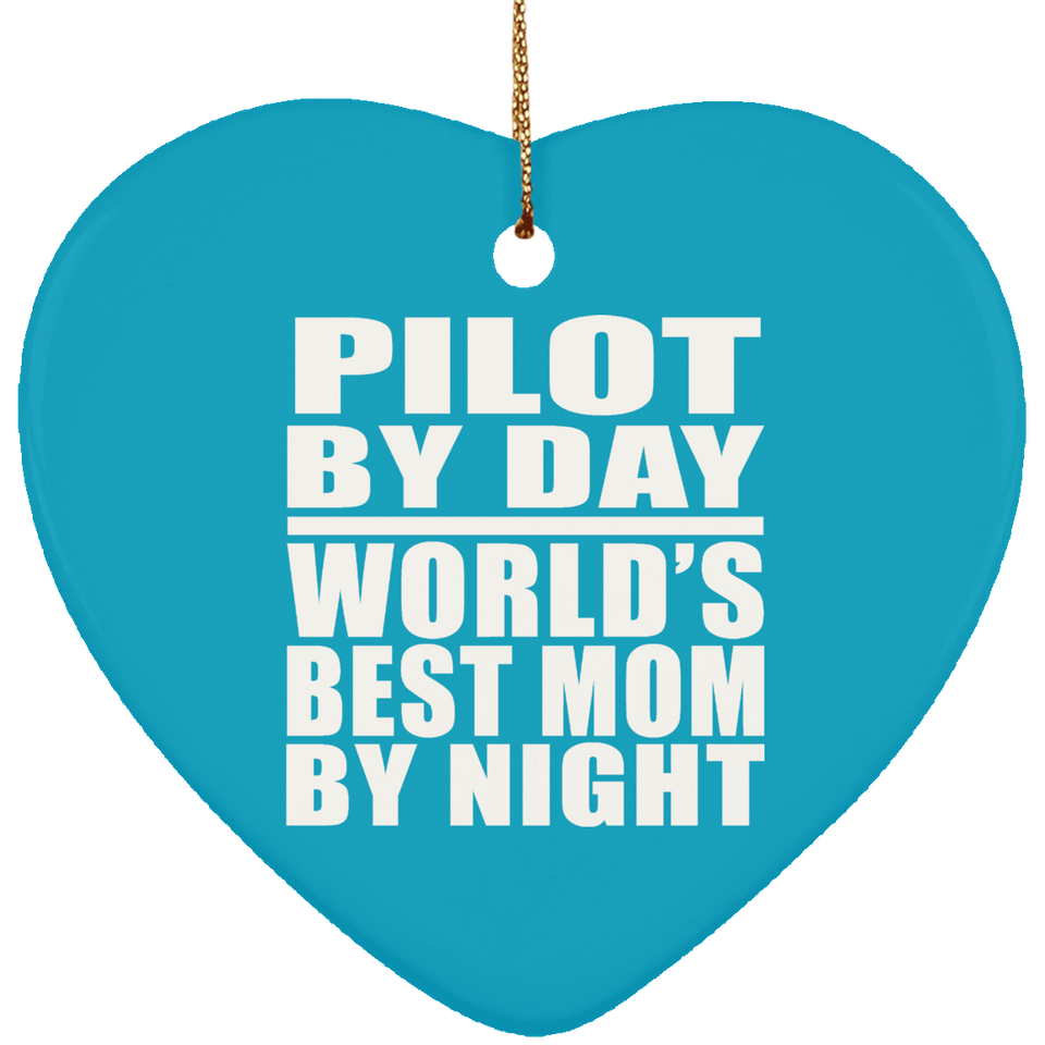 Pilot By Day World's Best Mom By Night - Heart Ornament