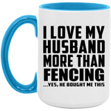 I Love My Husband More Than Fencing - 15oz Accent Mug Blue