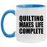 Quilting Makes Life Complete - 11oz Accent Mug Blue