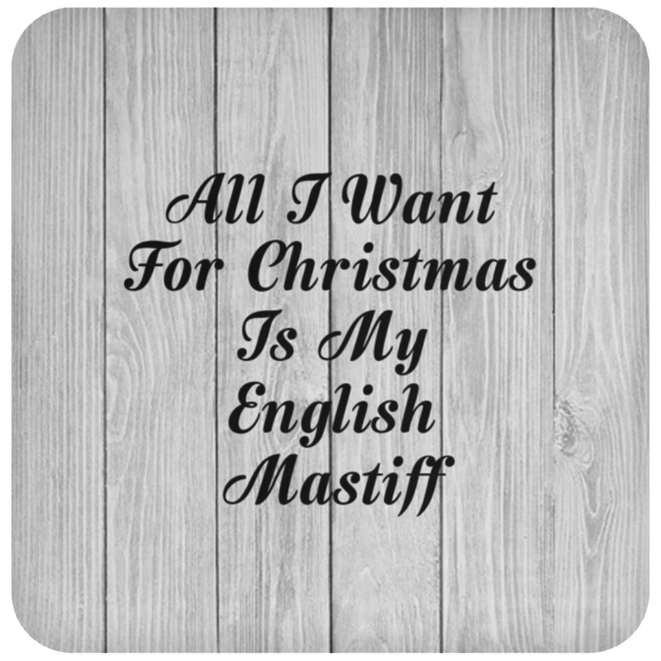 All I Want For Christmas Is My English Mastiff - Drink Coaster F