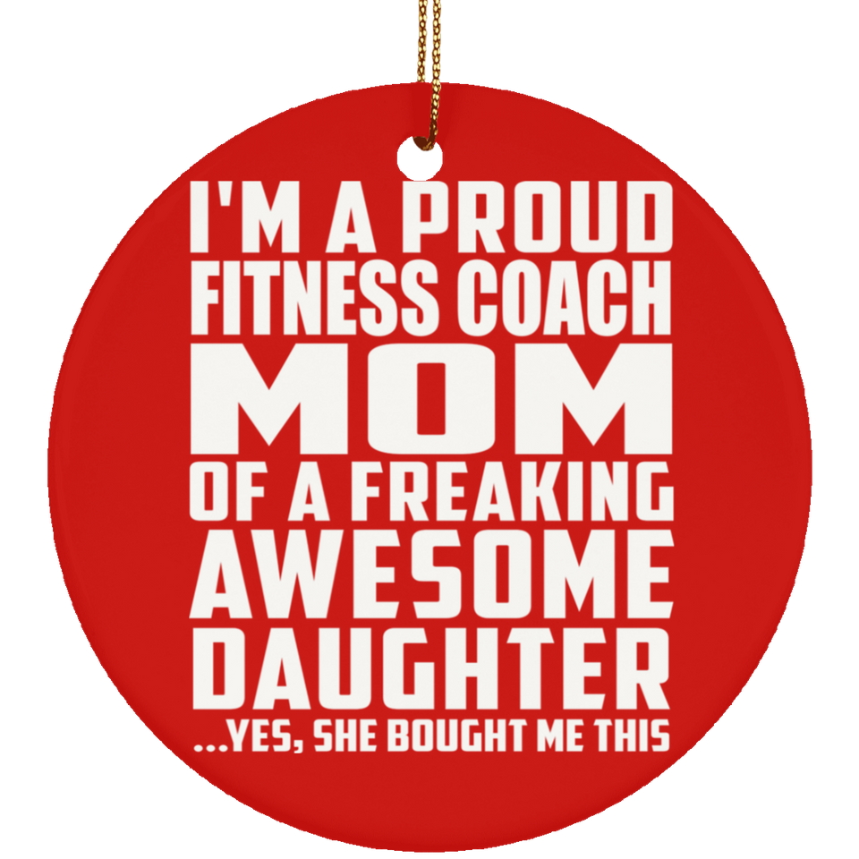 Proud Fitness Coach Mom Of Awesome Daughter - Circle Ornament