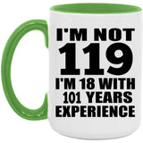 119th Birthday I'm Not 119 I'm 18 With 101 Years Experience - 15oz Accent Mug Green