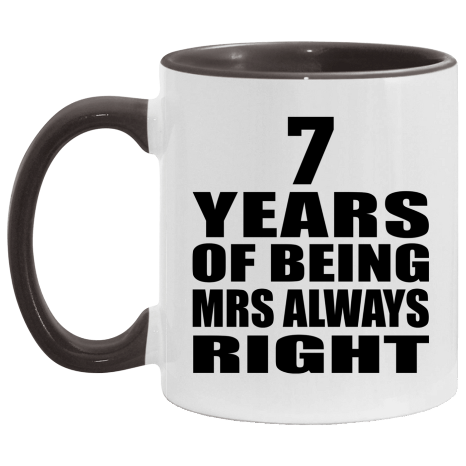 7th Anniversary 7 Years of Being Mrs Always Right - 11oz Accent Mug Black