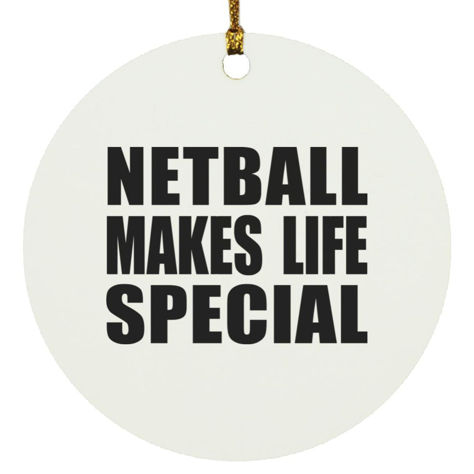Netball Makes Life Special - Circle Ornament