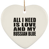 All I Need Is Love And My Russian Blue - Heart Ornament