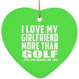 I Love My Girlfriend More Than Golf - Heart Ornament