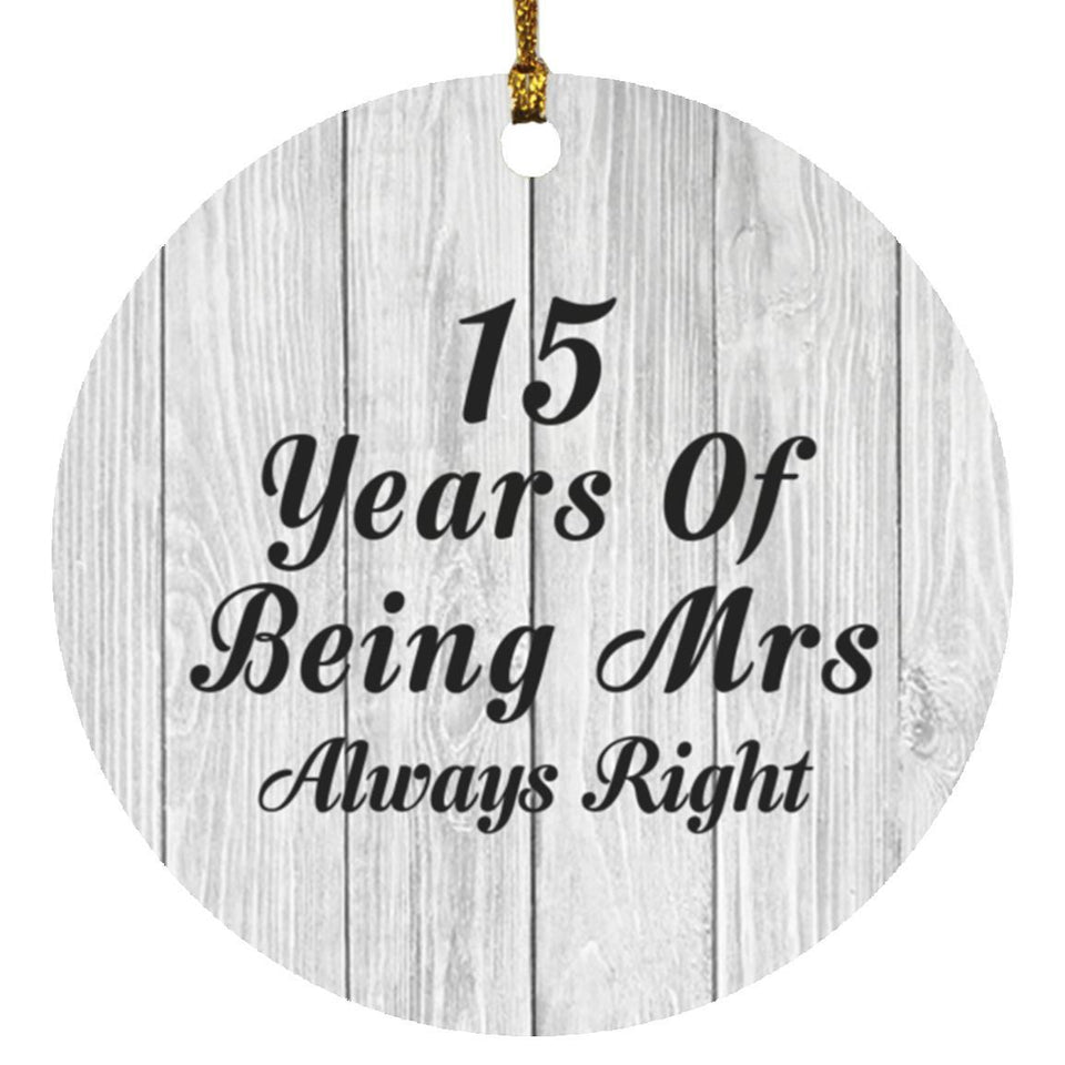 15th Anniversary 15 Years Of Being Mrs Always Right - Circle Ornament F