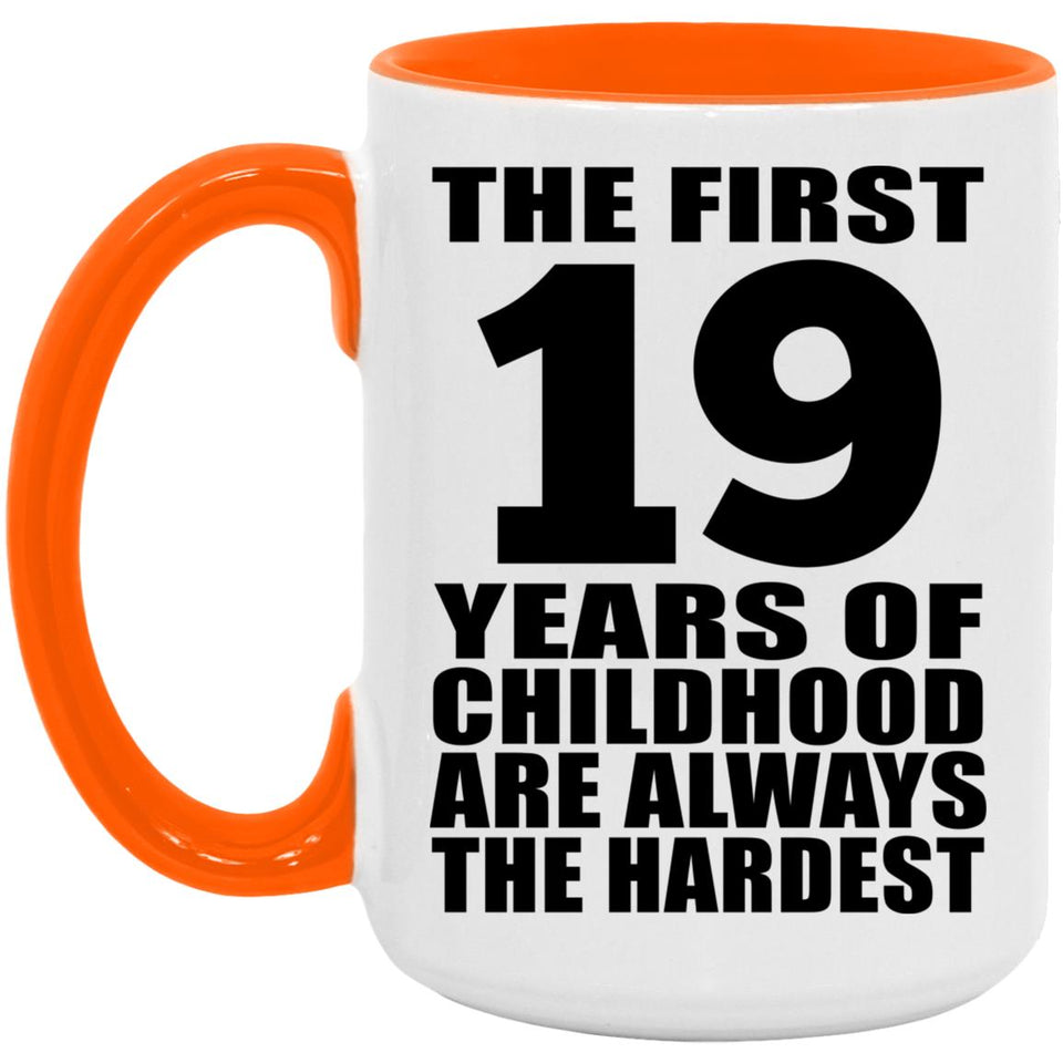 19th Birthday First 19 Years of Childhood Are The Hardest - 15oz Accent Mug Orange