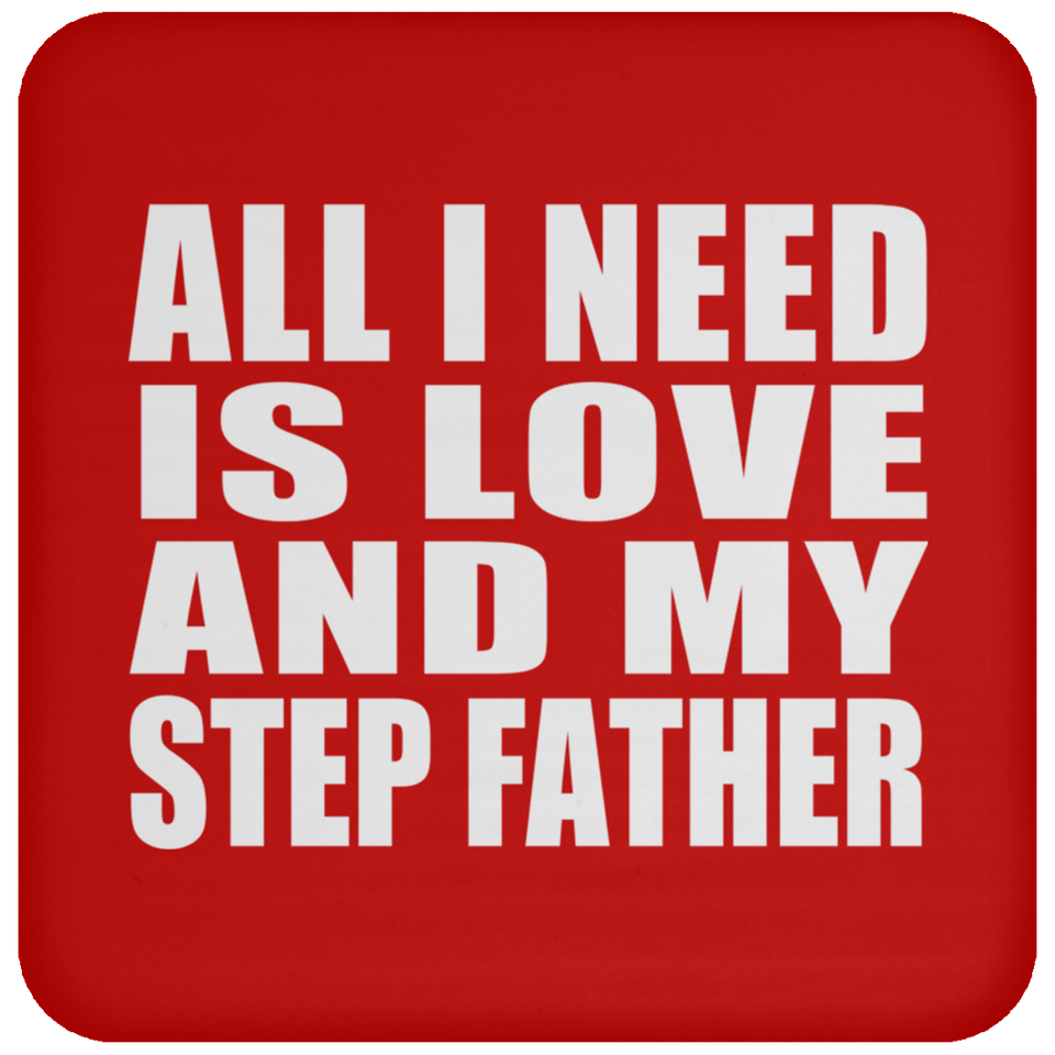 All I Need Is Love And My Step Father - Drink Coaster