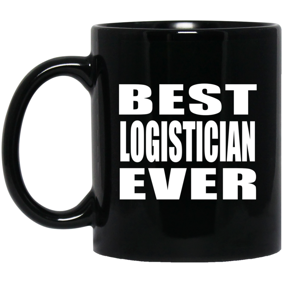 Best Logistician Ever - 11 Oz Coffee Mug Black