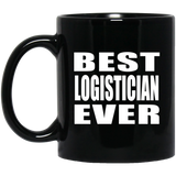 Best Logistician Ever - 11 Oz Coffee Mug Black