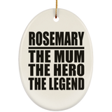 Rosemary The Mum The Hero The Legend - Oval Ornament