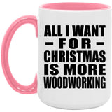 All I Want For Christmas Is More Woodworking - 15oz Accent Mug Pink