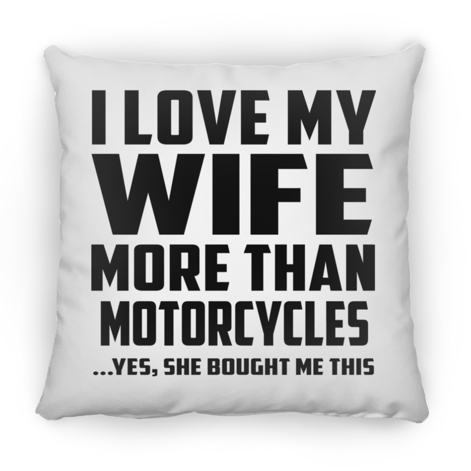 I Love My Wife More Than Motorcycles - Throw Pillow