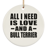 All I Need Is Love And A Bull Terrier - Circle Ornament