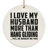 I Love My Husband More Than Hang Gliding - Circle Ornament