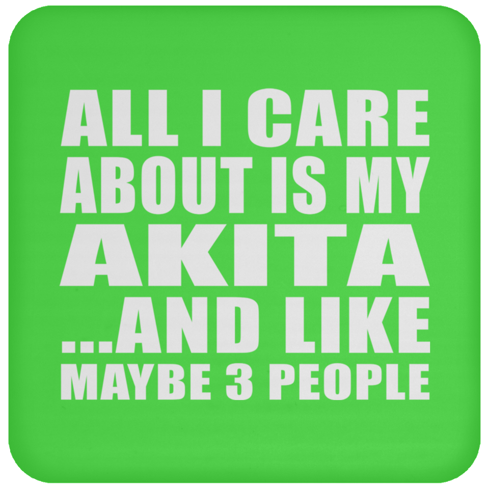 All I Care About Is My Akita - Drink Coaster