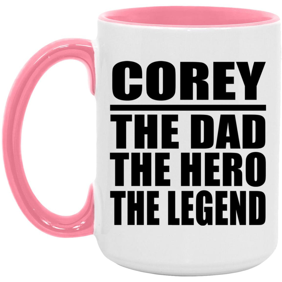 Corey The Dad The Hero The Legend - 15oz Accent Mug Pink