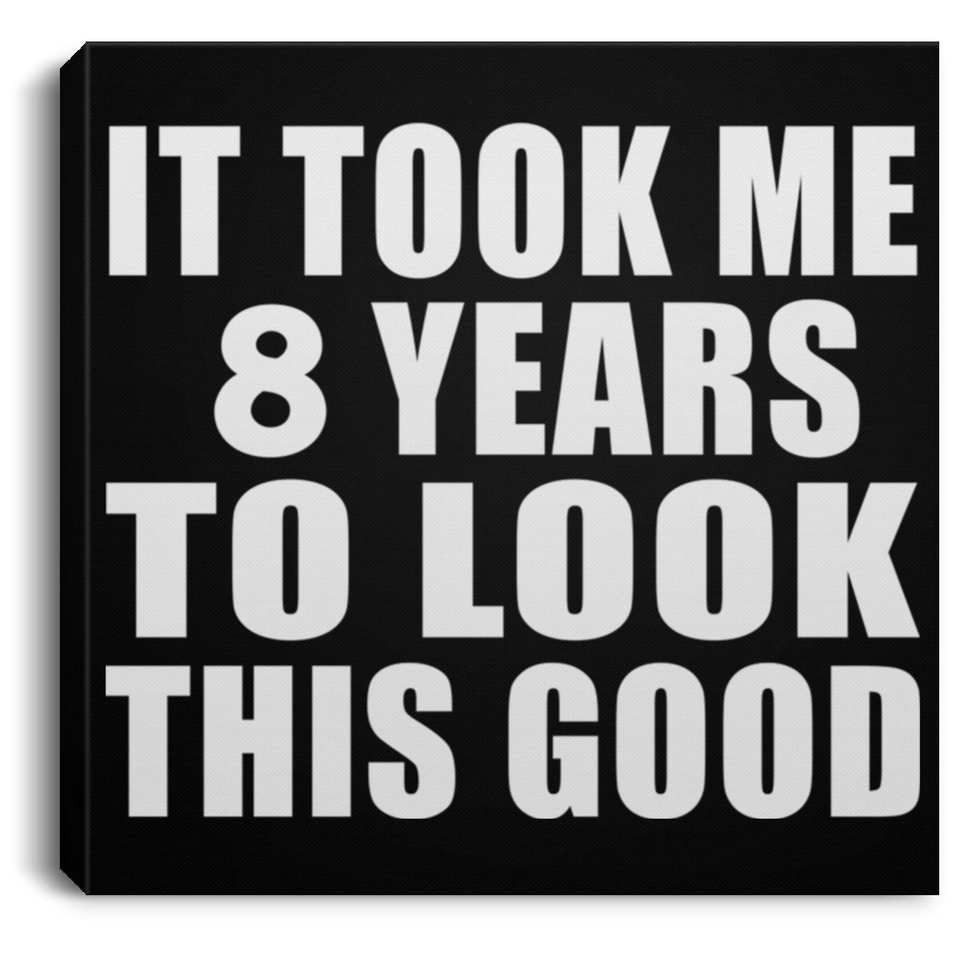 8th Birthday Took Me 8 Years To Look This Good - Canvas Square