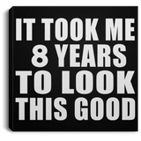 8th Birthday Took Me 8 Years To Look This Good - Canvas Square