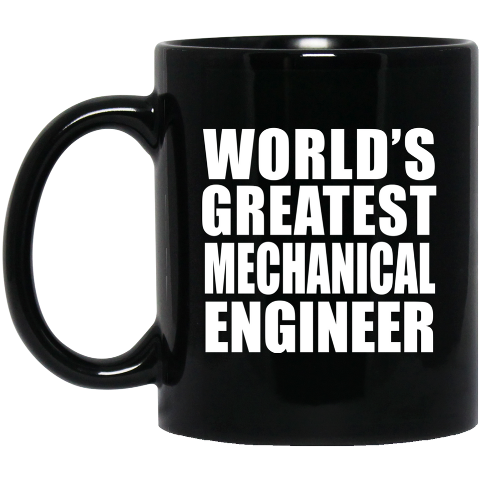 World's Greatest Mechanical Engineer - 11 Oz Coffee Mug Black