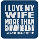I Love My Wife More Than Snowmobiling - Drink Coaster