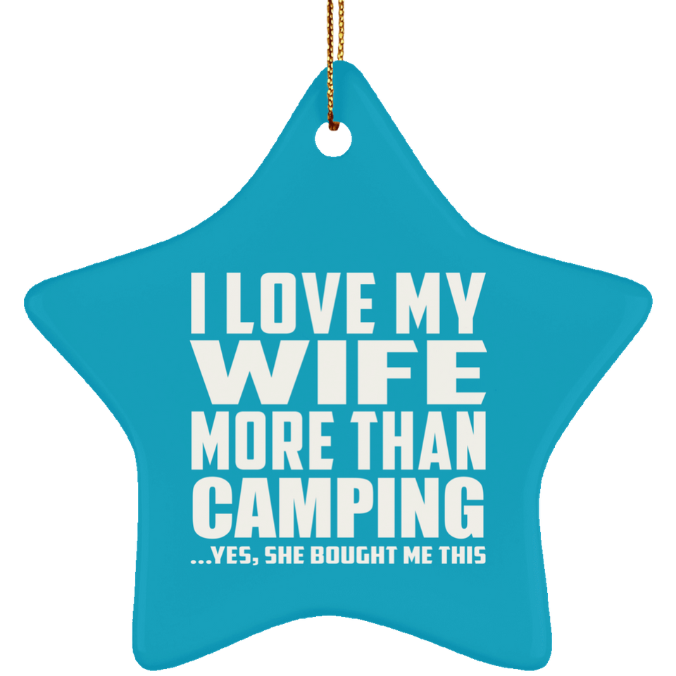 I Love My Wife More Than Camping - Star Ornament