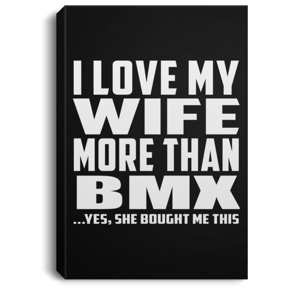 I Love My Wife More Than BMX - Canvas Portrait