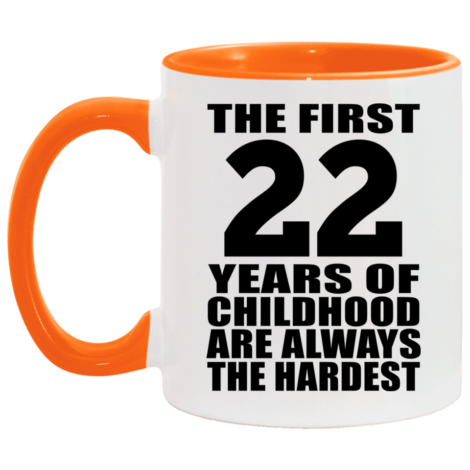 22nd Birthday First 22 Years of Childhood Are The Hardest - 11oz Accent Mug Orange