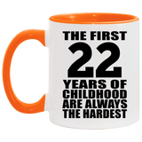 22nd Birthday First 22 Years of Childhood Are The Hardest - 11oz Accent Mug Orange